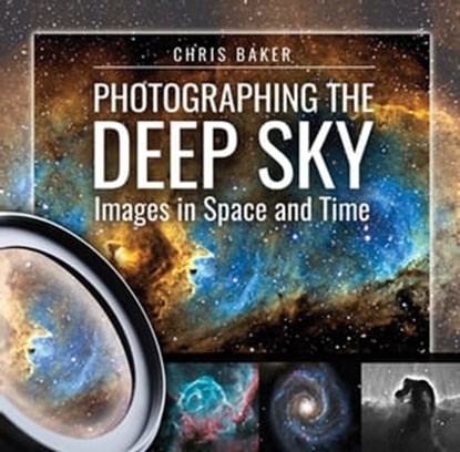 Photographing the Deep Sky, Chris Baker - Ebook - 9781526715555