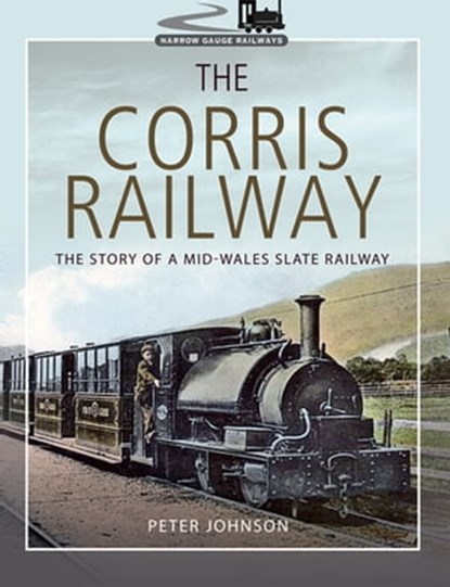 The Corris Railway, Peter Johnson - Ebook - 9781526717559