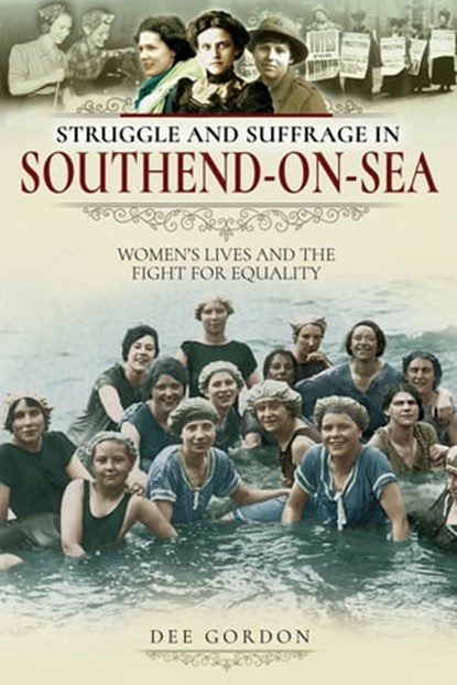 Struggle and Suffrage in Southend-on-Sea, Dee Gordon - Ebook - 9781526717672
