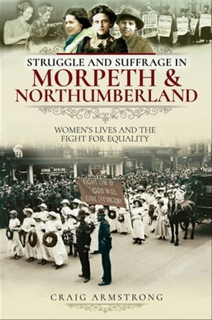 Struggle and Suffrage in Morpeth & Northumberland, Craig Armstrong - Ebook - 9781526719676