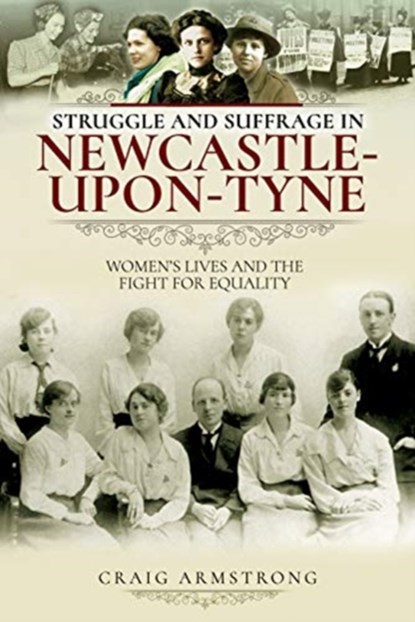 Struggle and Suffrage in Newcastle-upon-Tyne, Craig Armstrong - Paperback - 9781526719690