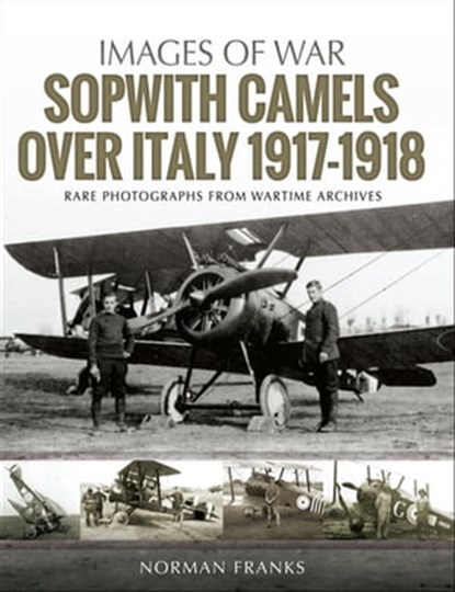 Sopwith Camels Over Italy, 1917–1918, Norman Franks - Ebook - 9781526723093