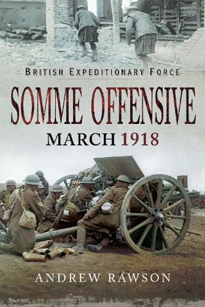 British Expeditionary Force - Somme Offensive, Andrew Rawson - Gebonden - 9781526723321