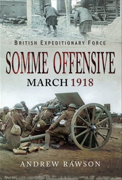 Somme Offensive, March 1918, Andrew Rawson - Ebook - 9781526723338