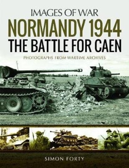 Normandy 1944: The Battle for Caen, Simon Forty - Paperback - 9781526723758