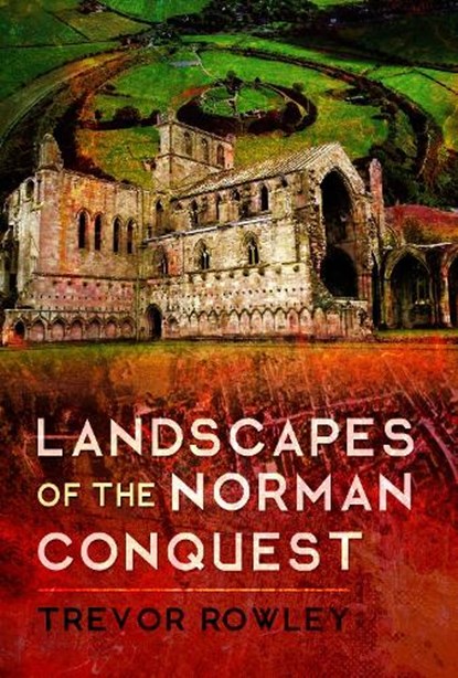 Landscapes of the Norman Conquest, Trevor Rowley - Gebonden - 9781526724281