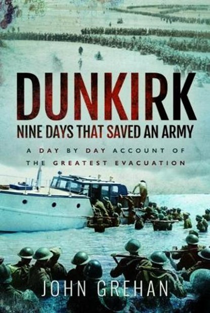 Dunkirk Nine Days That Saved an Army, John Grehan - Gebonden - 9781526724847