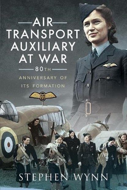 Air Transport Auxiliary at War, Stephen Wynn - Paperback - 9781526726049