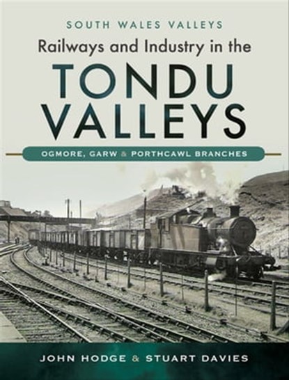 Railways and Industry in the Tondu Valleys, John Hodge ; Stuart Davies - Ebook - 9781526726605