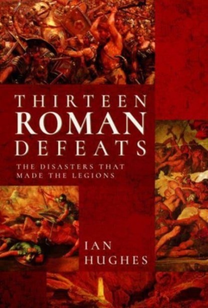 Thirteen Roman Defeats, Ian Hughes - Gebonden - 9781526726674