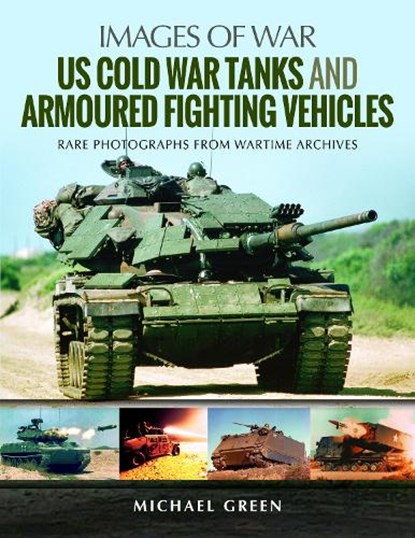 US Cold War Tanks and Armoured Fighting Vehicles, Michael Green - Paperback - 9781526727213