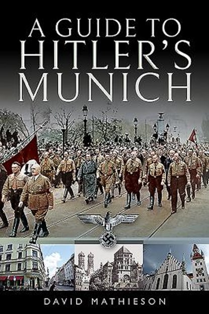 A Guide to Hitler's Munich, David Mathieson - Paperback - 9781526727336