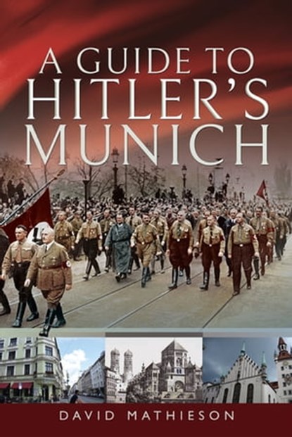 A Guide to Hitler's Munich, David Mathieson - Ebook - 9781526727343