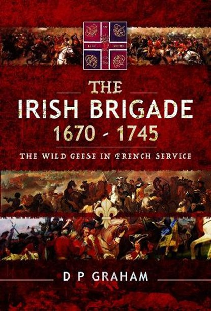 The Irish Brigade 1670-1745, niet bekend - Gebonden - 9781526727732