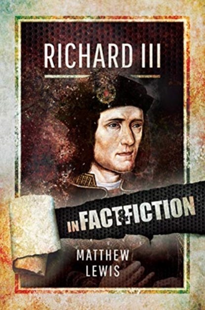 Richard lll: In Fact and Fiction, Matthew Lewis - Paperback - 9781526727978