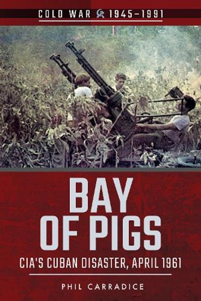 Bay of Pigs, Phil Carradice - Paperback - 9781526728296