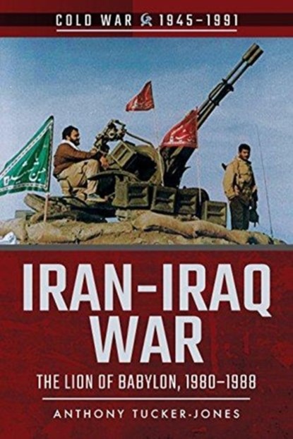 Iran-Iraq War, Anthony Tucker-Jones - Paperback - 9781526728579