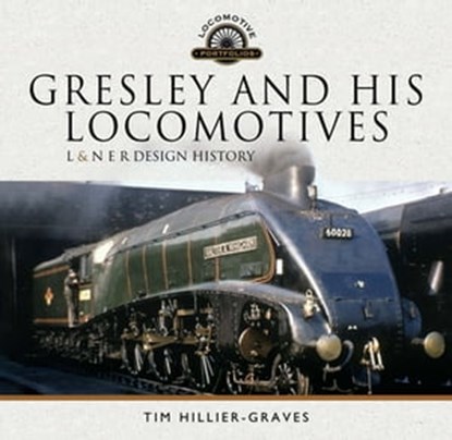Gresley and His Locomotives, Tim Hillier-Graves - Ebook - 9781526729941