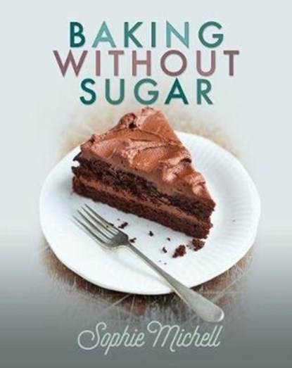 Baking without Sugar, Sophie Michell - Paperback - 9781526729972