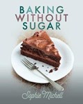 Baking without Sugar | Sophie Michell | 