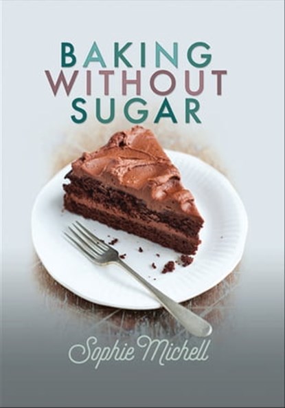 Baking without Sugar, Sophie Michell - Ebook - 9781526729989