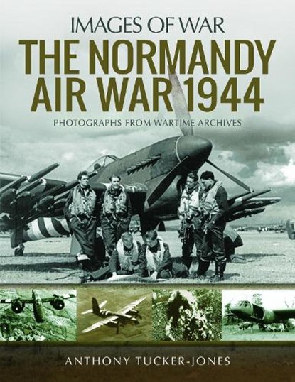 The Normandy Air War 1944, Anthony Tucker-Jones - Paperback - 9781526730053