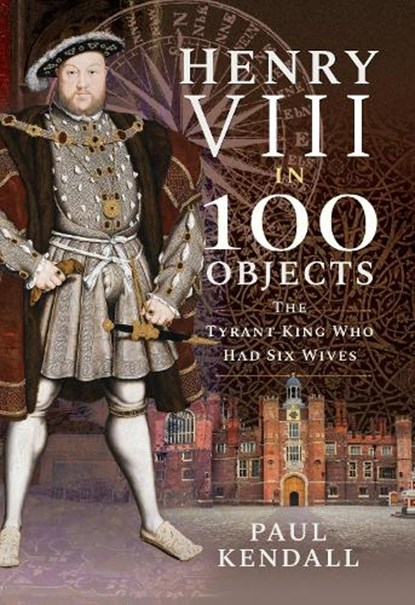 Henry VIII in 100 Objects, Paul Kendall - Gebonden - 9781526731289