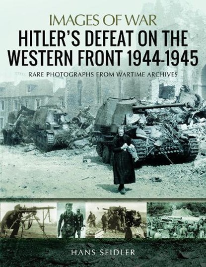 Hitler's Defeat on the Western Front, 1944-1945, Hans Seidler - Paperback - 9781526731579