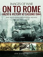 On to Rome: Anzio and Victory at Cassino, 1944 | Jon Diamond | 