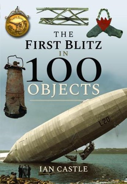 The First Blitz in 100 Objects, Ian Castle - Gebonden - 9781526732897