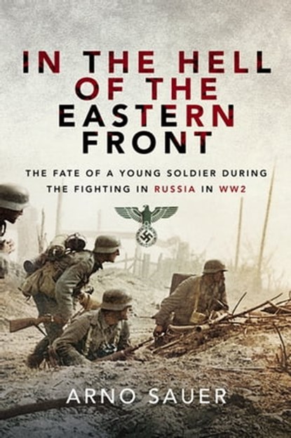 In the Hell of the Eastern Front, Arno Sauer - Ebook - 9781526733344