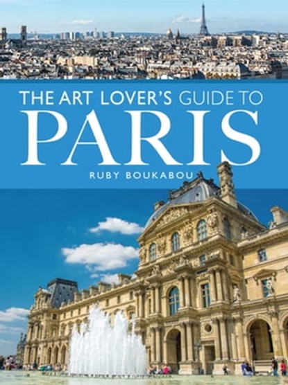 Art Lover's Guide to Paris, Ruby Boukabou - Ebook - 9781526733665