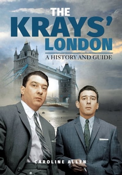 The Krays' London, Caroline Allen - Ebook - 9781526733825