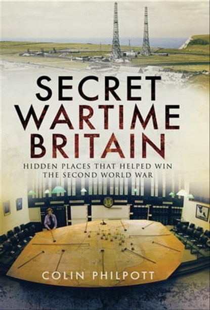 Secret Wartime Britain, Colin Philpott - Ebook - 9781526735485