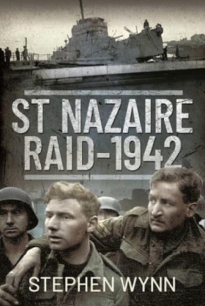 St Nazaire Raid, 1942, Stephen Wynn - Gebonden - 9781526736307