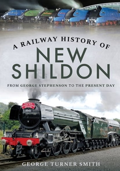 A Railway History of New Shildon, George Turner Smith - Ebook - 9781526736406