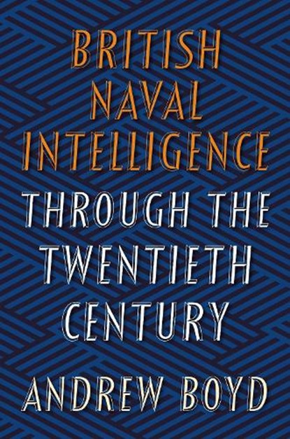 British Naval Intelligence through the Twentieth Century, Andrew Boyd - Gebonden - 9781526736598