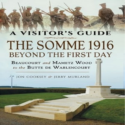 The Somme 1916—Beyond the First Day, Jon Cooksey ; Jerry Murland - Ebook - 9781526738134