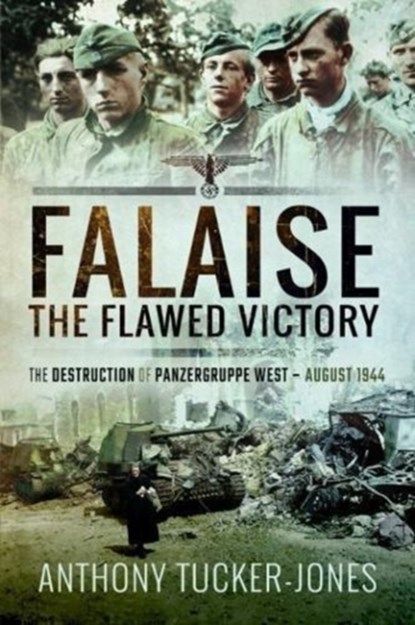 Falaise: The Flawed Victory, Anthony Tucker-Jones - Paperback - 9781526738523