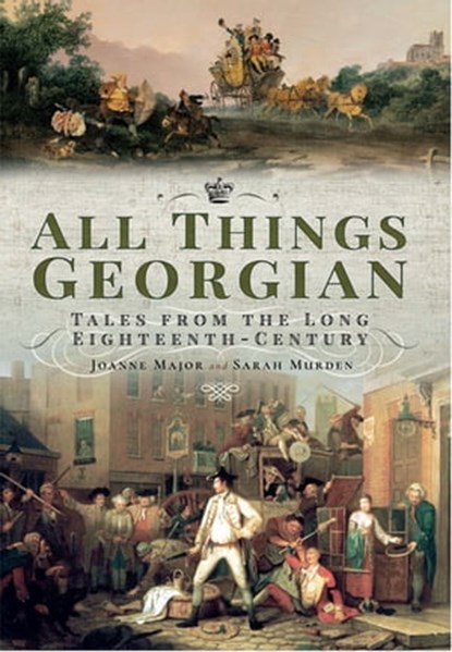 All Things Georgian, Joanne Major ; Sarah Murden - Ebook - 9781526744623