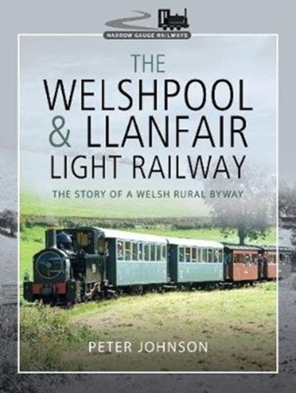 The Welshpool & Llanfair Light Railway, Peter Johnson - Gebonden - 9781526744777