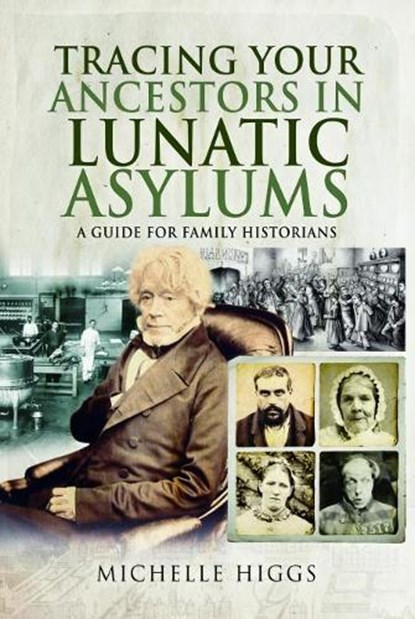 Tracing Your Ancestors in Lunatic Asylums, Michelle Higgs - Paperback - 9781526744852