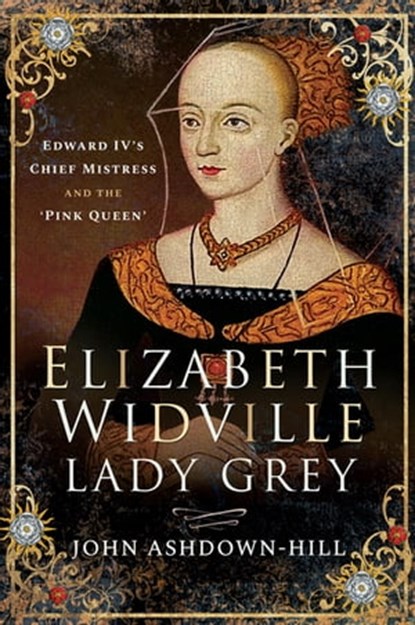 Elizabeth Widville, Lady Grey, John Ashdown-Hill - Ebook - 9781526745026