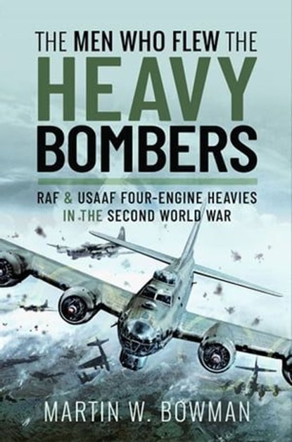 The Men Who Flew the Heavy Bombers, Martin W. Bowman - Ebook - 9781526746320