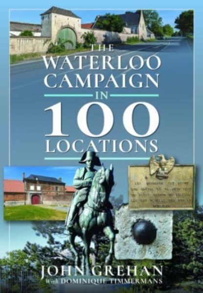 The Waterloo Campaign in 100 Locations, John Grehan - Gebonden - 9781526746917