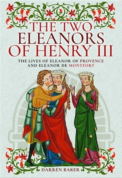 The Two Eleanors of Henry III, Darren Baker - Ebook - 9781526747525