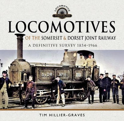 Locomotives of the Somerset & Dorset Joint Railway, Tim Hillier-Graves - Gebonden - 9781526748355