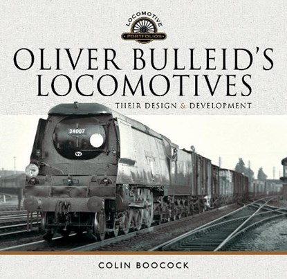 Oliver Bulleid's Locomotives, Colin Boocock - Gebonden - 9781526749239