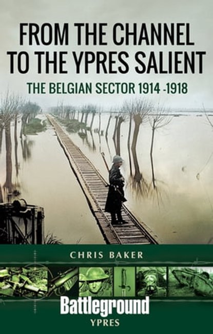 From the Channel to the Ypres Salient, Chris Baker - Ebook - 9781526749321