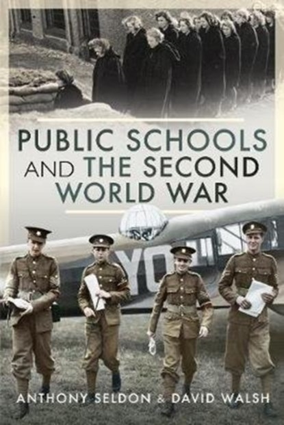 Public Schools and the Second World War, Sir Anthony Seldon Walsh - Gebonden - 9781526750396